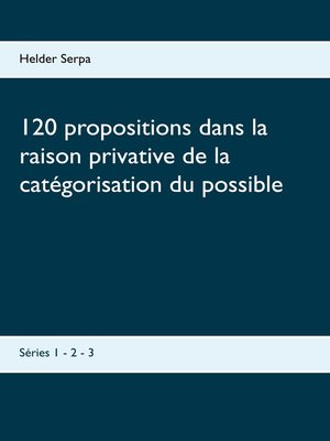 cover image of 120 propositions dans la raison privative de la catégorisation du possible